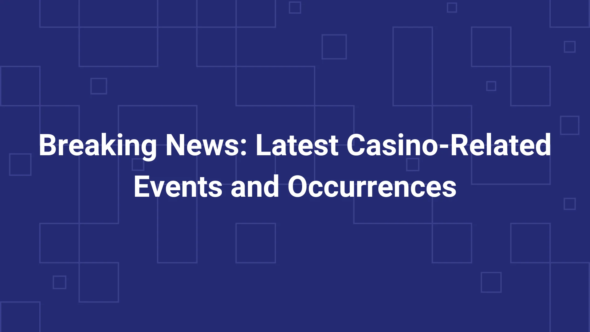 Breaking News: Latest Casino-Related Events and Occurrences