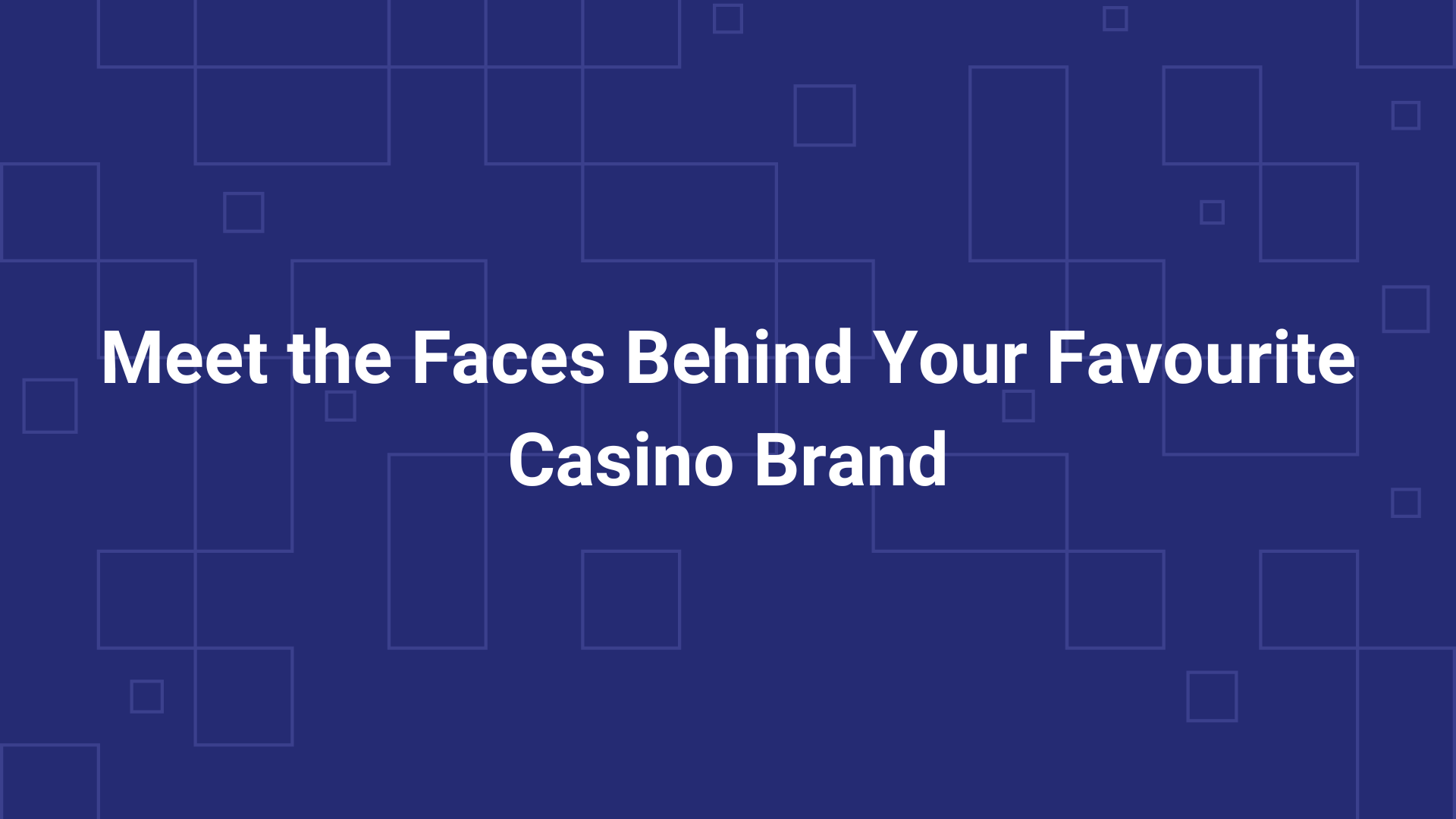 Meet the Faces Behind Your Favourite Casino Brand